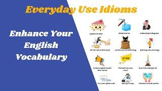 Everyday Use Idioms to Enhance English Vocabulary Learn 30 Common English Idioms