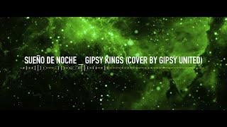 Sueño de Noche - Gipsy Kings Cover By GIPSY UNITED lyrics