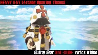 HEAVY DAY Arcade Opening Lyrics Video - Guilty Gear Xrd