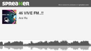 46 VIVE FM.. part 2 of 2 made with Spreaker
