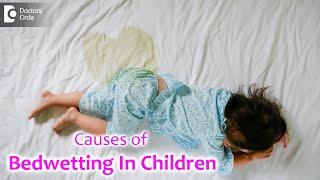 Bed wetting In children. Causes. Age?  Nocturnal Eneuresis- Dr. Girish Nelivigi  Doctors Circle