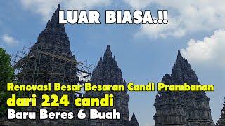 KONDISI TERKINI RENOVASI CANDI PRAMBANAN SETELAH BERES 6 CANDI DARI 224