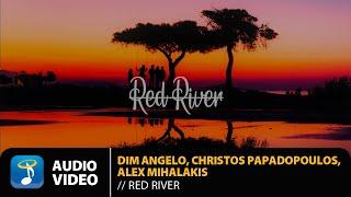 Dim Angelo Christos Papadopoulos Alex Mihalakis - Red River  Official Audio Video HD