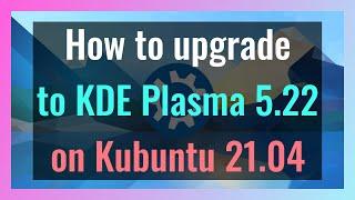 How to easily upgrade to KDE Plasma 5.22 on Kubuntu 21.04