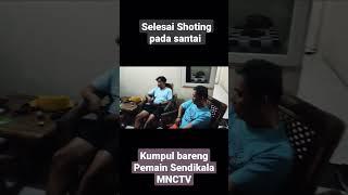 Sendikala Kumpul bareng Pemain selesai shooting #shorts