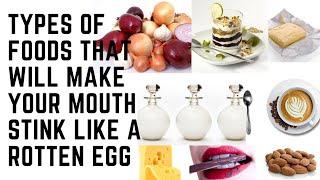 TYPES OF FOODS THAT WILL MAKE YOUR MOUTH STINK LIKE A ROTTEN EGG