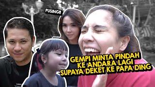 PUSING GEMPI MINTA PINDAH KE ANDARA LAGI SUPAYA DEKET KE PAPA DING