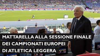 Mattarella all ultima sessione serale dei Campionati Europei di Atletica Leggera