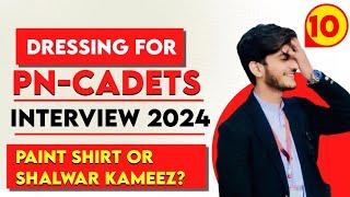 Pak Navy PN Cadet interview experiencePn-cadet interview experience 2024Cadet Interview dressing