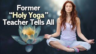 “Holy Yoga” exposed New Age deception Former PraiseMoves Instructor Tells All