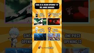 CUAL ES EL MEJOR OPENING 13 DEL ANIME SHONEN  #openinganime #duelodeopenings #shortsanime #short