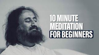 10 Minute Guided Meditation for Beginners  Gurudev Sri Sri Ravi Shankar