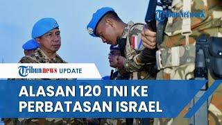 Pengakuan Panglima TNI seusai 120 Prajurit Indonesia Dikirim ke Perbatasan Israel-Lebanon Bangga