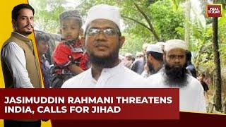 Bangladeshi Radical Cleric Calls For Jihad In Jammu & Kashmir  India Today