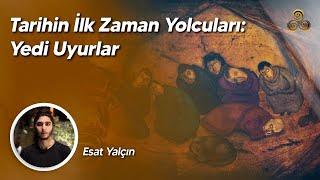 Tarihin İlk Zaman Yolcuları Yedi Uyurlar  Esat Yalçın