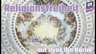 Religionsfreiheit - mit Ilyas Ibn Karim - 99 ZU EINS - Ep. 425