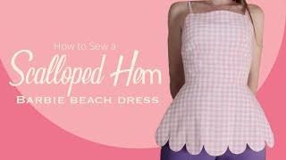 Sew a Scalloped Hem Create the Perfect Barbie Beach Dress