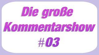 Die Kommentarshow Eure Kommentare kommentiert #003