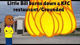 Little Bill burns down a KFC restaurantGrounded