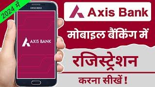 Axis Mobile Banking Registration 2024  Axis Bank App kaise use kare