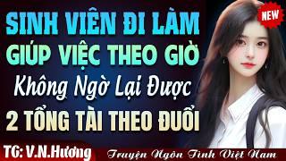 Sinh viên đi làm giúp việc theo giờ được 2 TỔNG TÀI theo đuổi FULL - Truyện ngôn tình đêm khuya