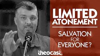 LIMITED ATONEMENT Did Jesus Die For Everyone? Calvinism Series Part 4  ask Theocast