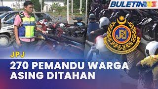 JPJ  994 Saman Dikeluarkan 270 Pemandu Warga Asing Ditahan