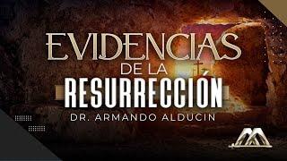 Evidencias de la Resurrección  Dr. Armando Alducin