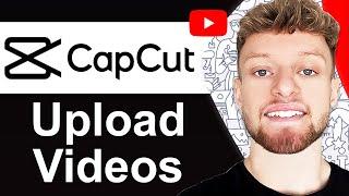 How To Upload CapCut Videos To YouTube PC - Full Guide