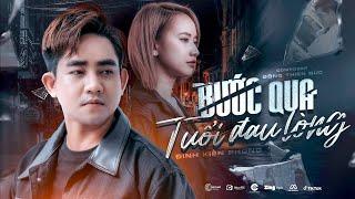 BƯỚC QUA TUỔI ĐAU LÒNG - ĐINH KIẾN PHONG x ĐÔNG THIÊN ĐỨC  OFFICIAL MV  Người Đi Qua Tan Vỡ