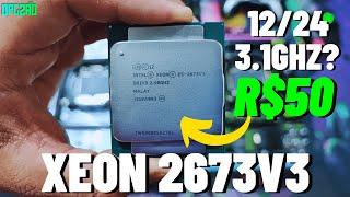 XEON E5 2673V3 COM 12 NÚCLEOS E CUSTA R$50 COMPARATIVO CONTRA 2680V4 E 2697V3