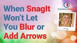 How to Use SnagIt When It Wont Let You Blur or Add Arrows