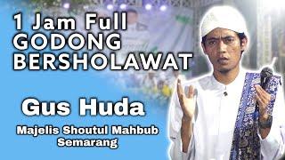 1 JAM FULL - GODONG BERSHOLAWAT BERSAMA GUS HUDA  SHOUTUL MAHBUB SEMARANG  AUDIO JERNIH 100%