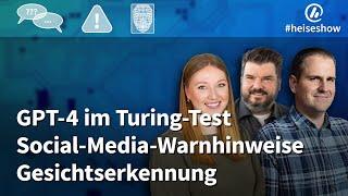 #heiseshow GPT-4 im Turing-Test Social-Media-Warnhinweise Gesichtserkennung