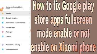 How to fix Google play store apps fullscreen mode enable or not enable on Xiaomi phone