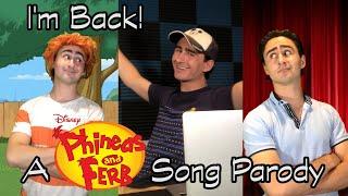 Im Back- A PHINEAS AND FERB SONG PARODY ft.@mwca_musical