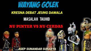 wayang golek kresna debat jeng dawala masalah tauhidnu piter vs nu cerdasasep sunandar sunarya