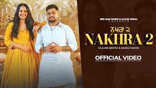 Nakhra 2 Full Video Gulab Sidhu  Sargi Maan  Pooja Singh Rajput  New Punjabi Songs 2024