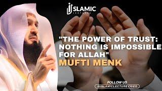 The Power of Trust Nothing is Impossible For Allah - Mufti Menk