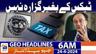 Geo News Headlines 6 AM  People will have to pay taxes  24th April 2024