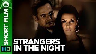 Strangers In The Night  Short Film  Mahesh Manjrekar & Neha Dhupia