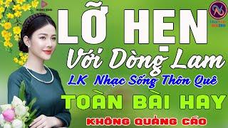 LỠ HẸN VỚI DÒNG LAMLK Nhạc Sống Thôn Quê Không Quảng CáoTOÀN BÀI HAY NHẤT Ngọt Lịm Tim SởnHếtDaGà