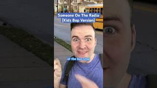 Someone On The Radio Kidz Bop Version ️