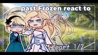 Past Frozen react to FUTURE - Frozen x Gacha - part 12\\