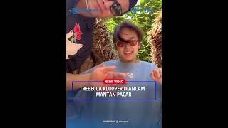 Rebecca Klopper Diancam Mantan Pacar Sebelum Video Syur Tersebar Dua Orang Sudah Ditahan