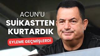 Acunu suikastten kurtardık