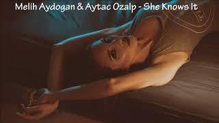 Melih Aydogan & Aytac Ozalp - She Knows It 2019