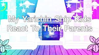 Yarichin Ships Kids React To Their Parents - All Of Them Are My Ship Kids - ️SPOLIER?️