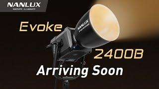 Nanlux Evoke 2400B  Arriving Soon