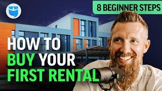 How To Buy Your First Rental 8 Beginner Steps